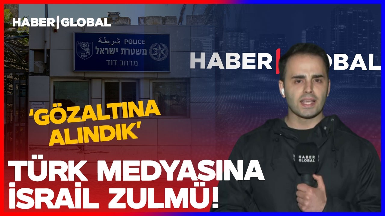 Türk Medyasına İsrail Zulmü! Haber Global Ekibi Tel Aviv'de Gözaltına Alındı!