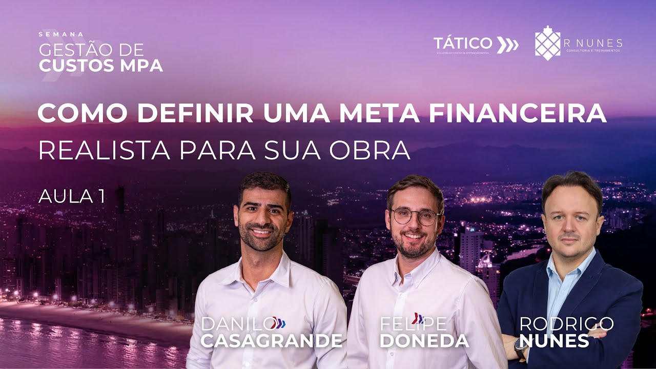 AULA 1 - SEMANA GESTÃO DE CUSTOS MPA - Como definir uma META financeira realista para sua obra