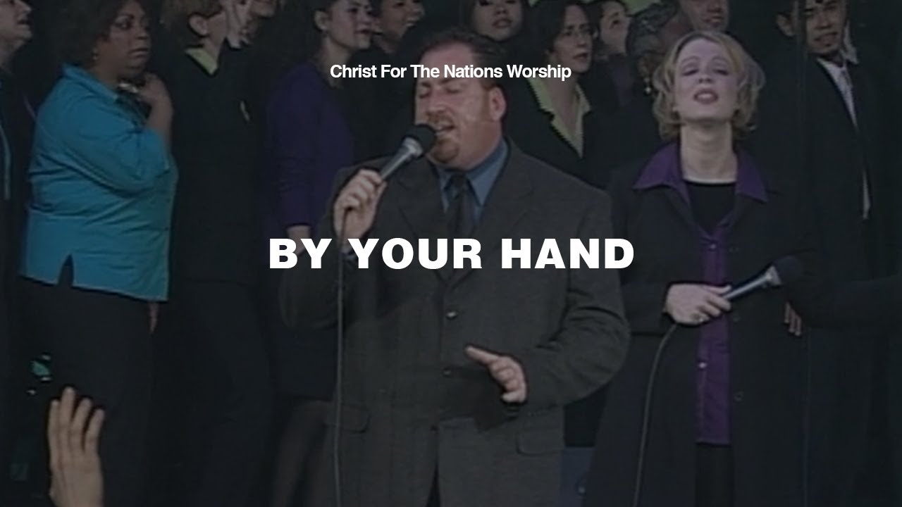 By Your Hand - Keith Hulen & Christ For The Nations Worship