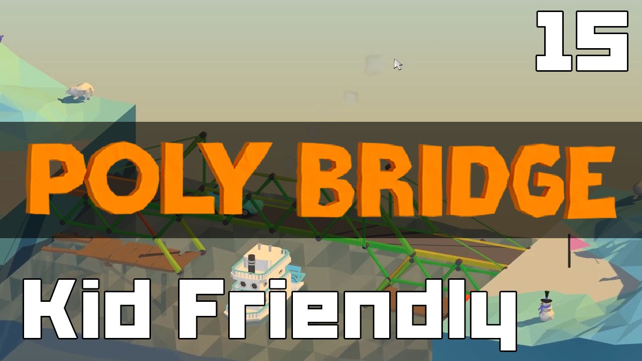 Steejo Does Kid Friendly - Poly Bridge - Part 15