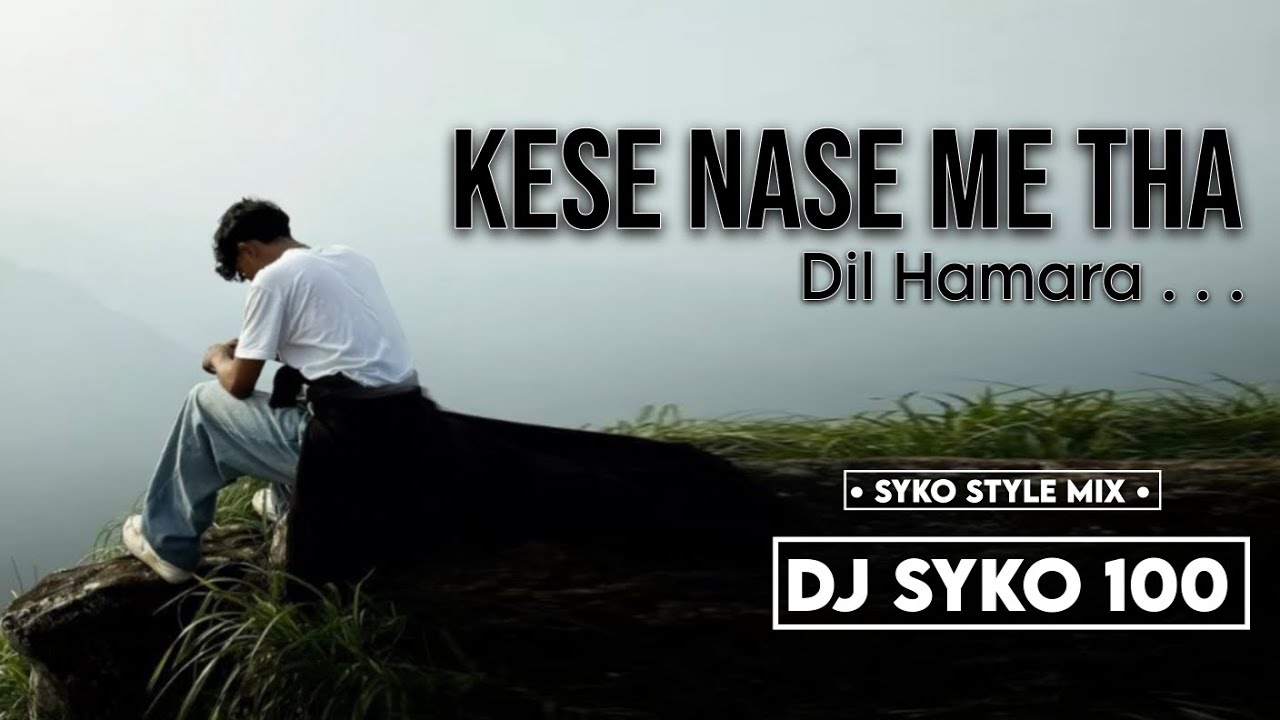KESE NASE ME THA ❤️‍🩹 DIL HAMARA / SYKO STYLE MIX / DJ SYKO 100