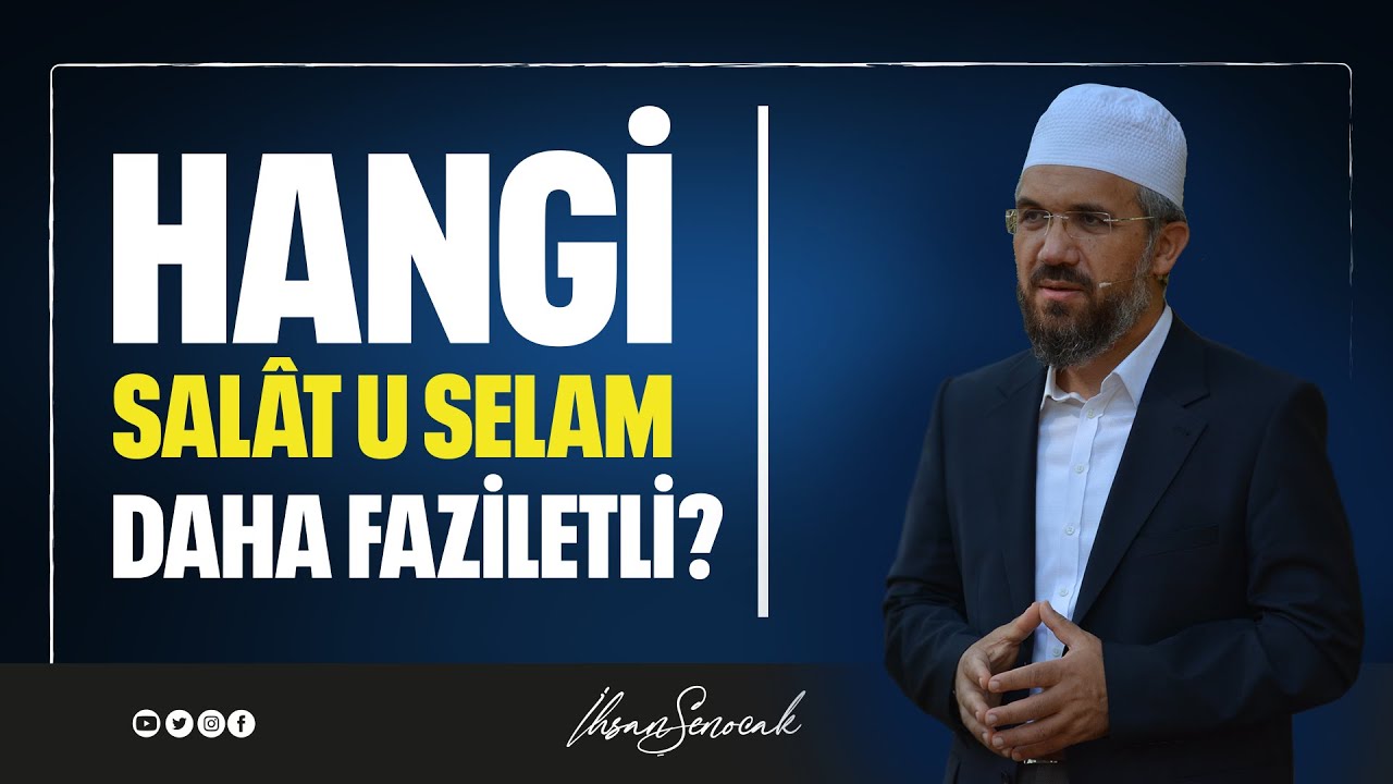 Hangi Salât u Selam Daha Faziletli? I İhsan ŞENOCAK