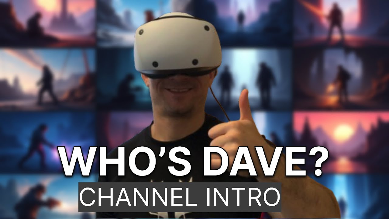Intro to Dave Does VR &ndash; Real Talk