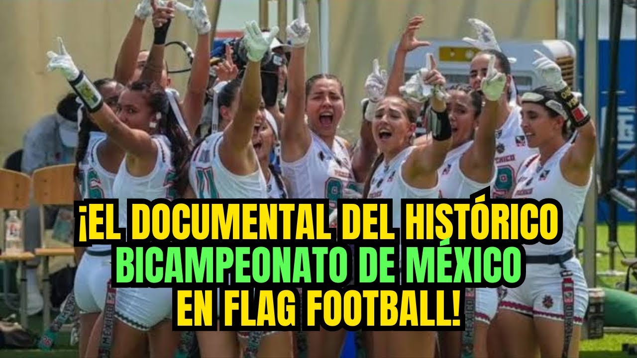 La HISTORIA del BICAMPEONATO DE MÉXICO en FLAG FOOTBALL!