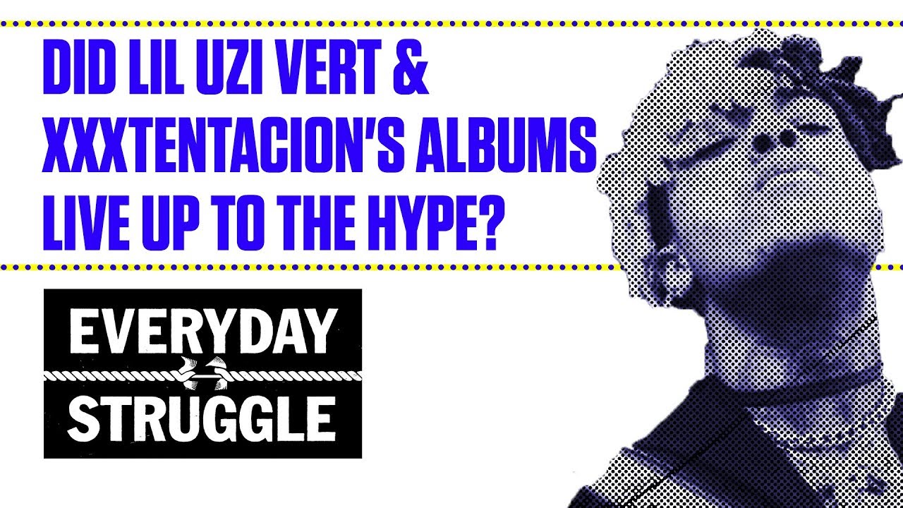 Did Lil Uzi Vert & XXXtentacion's Albums Live Up to the Hype? | Everyday Struggle