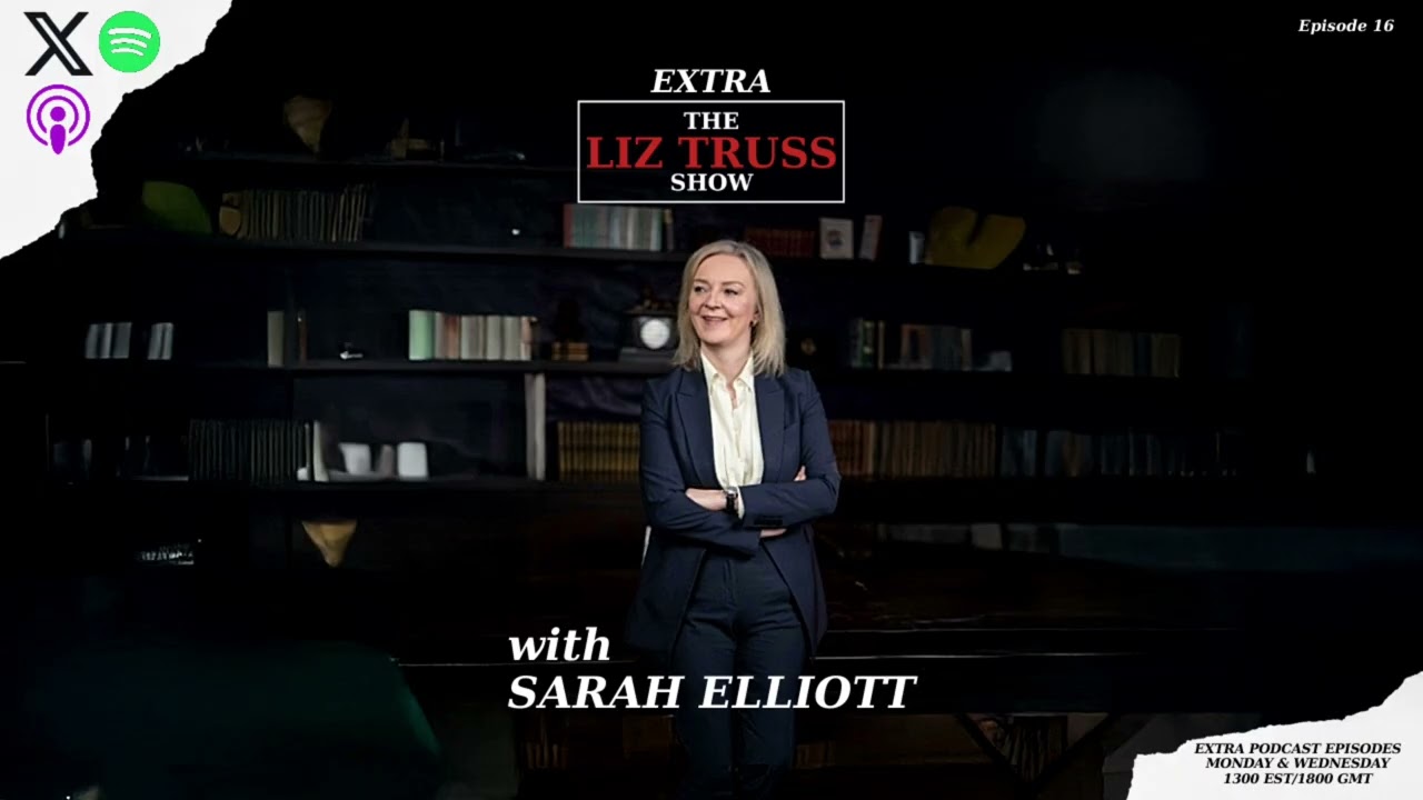 The Liz Truss Show Extra with Sarah Elliott