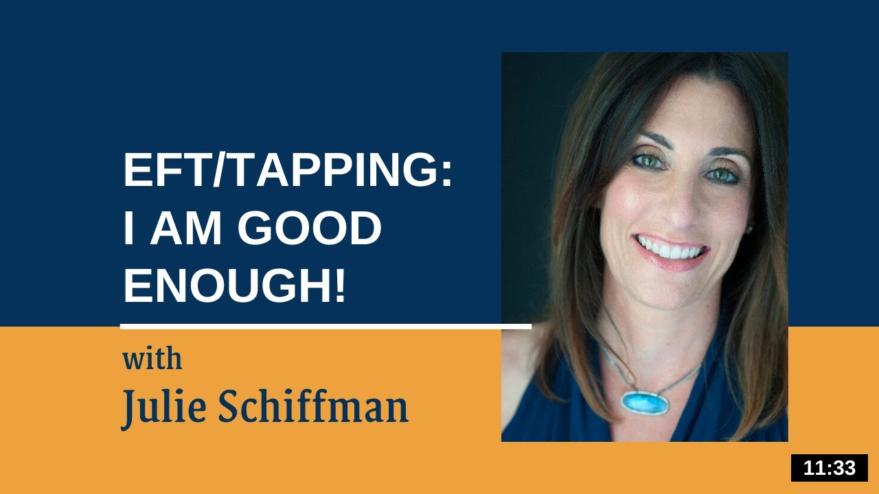 The Power of Self Acceptance. I AM Good Enough: EFT Tapping with Julie Schiffman