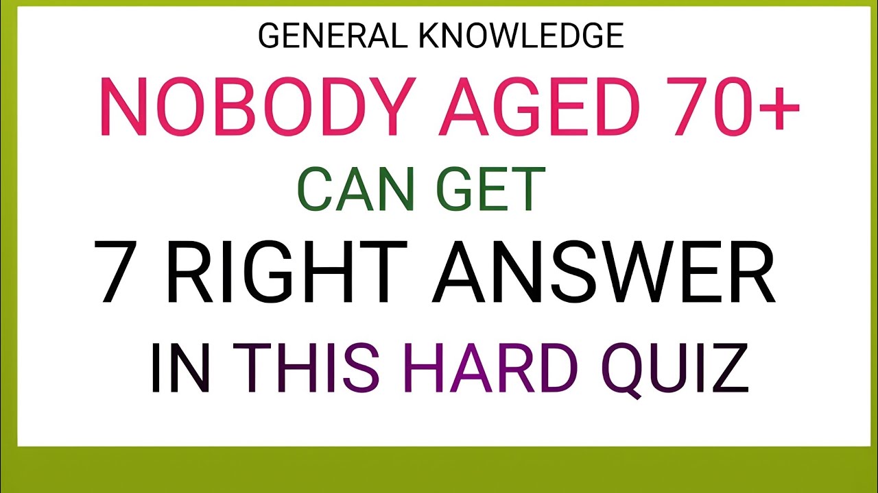 NOBODY AGED 70+ CAN GET 7 RIGHT ANSWER IN THIS HARD QUIZ 