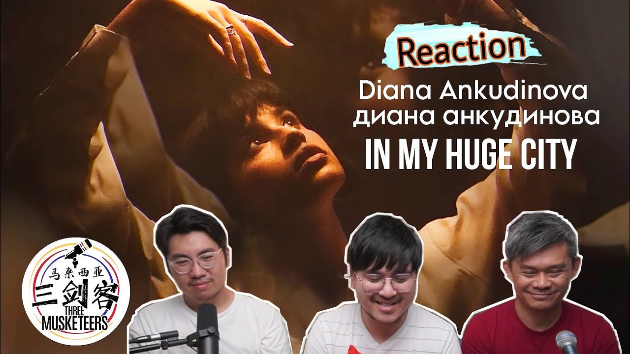 Diana Ankudinova диана анкудинова《In my huge city》||3Musketeers Reaction马来西亚三剑客［REACTION］[ENG.SUB.]