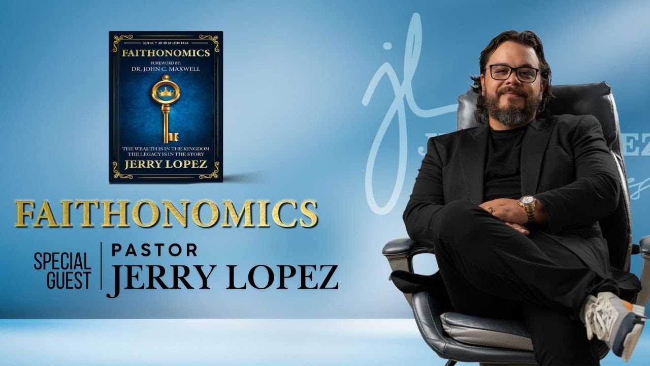 Faithonomics with Special Guest Speaker - Pastor Jerry Lopez