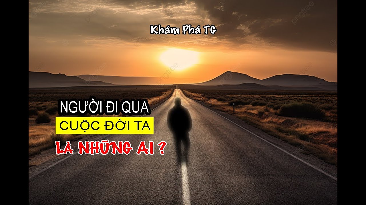 NGƯỜI ĐI QUA CUỘC ĐỜI TA ?