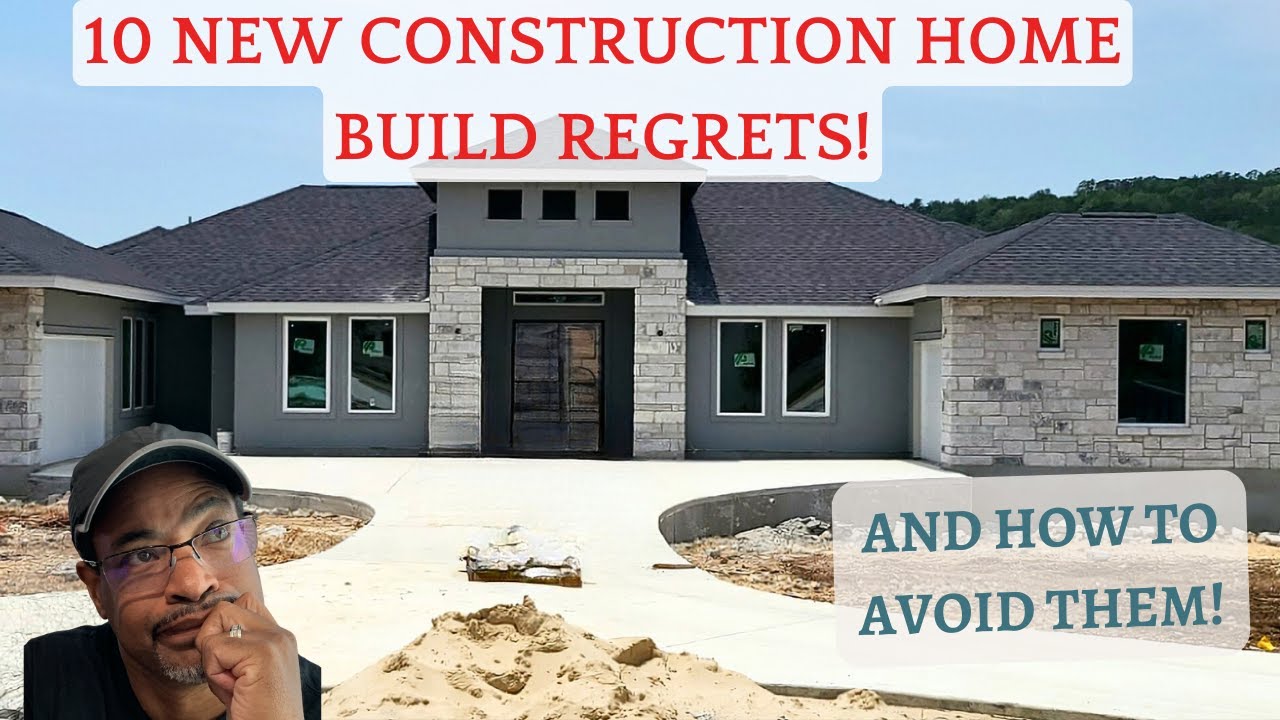 10 New Construction Home Build Regrets and How to Avoid Them!