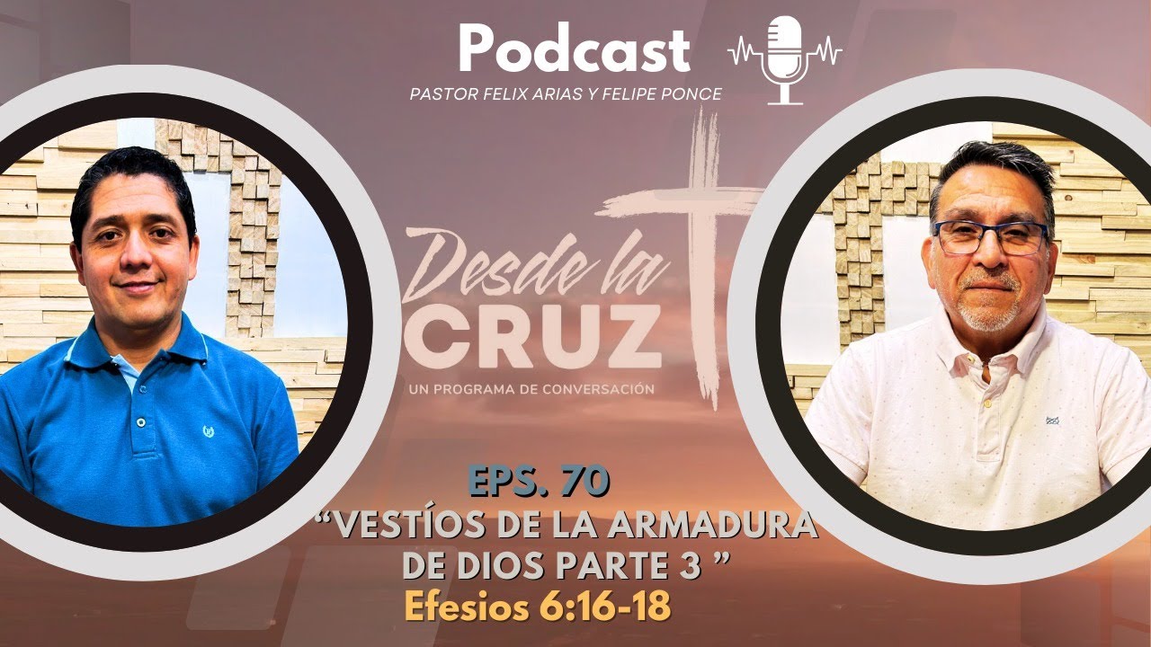 Vestíos de la Armadura de Dios – Parte 3 | Efesios 6:16–18 | Desde la Cruz (Ep. 70)