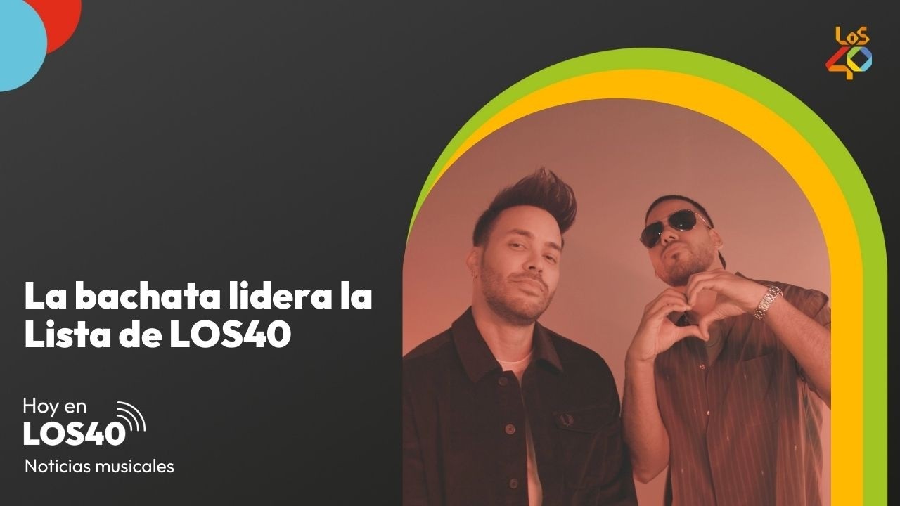 La bachata reina la Lista de LOS40 | HOY EN LOS40