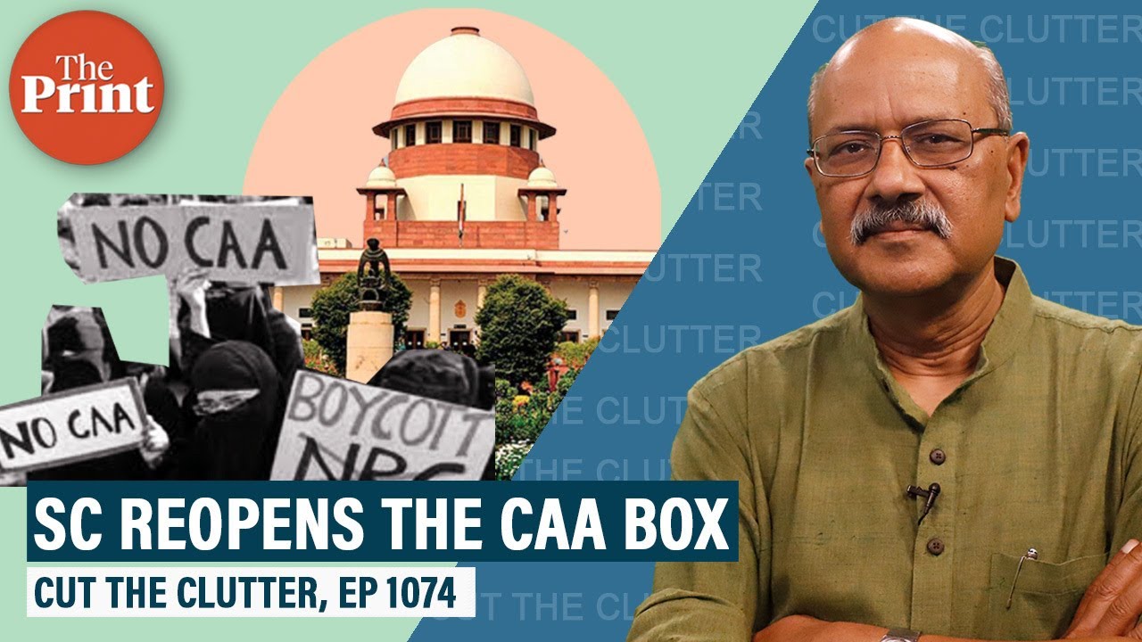 SC finally takes up legal challenges to CAA. Fears, myths & reality, the CAA-NRC combination
