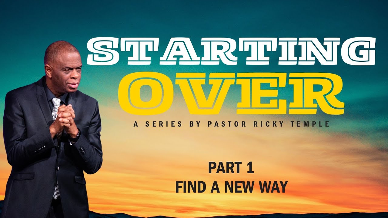 How Do You Start Over (Part 1) | Find a New Way | Pastor Ricky Temple