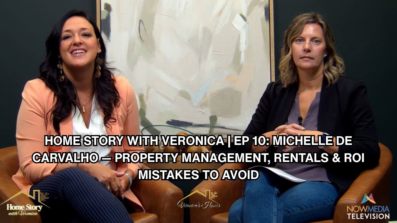 Home Story with Veronica | Ep 10: Michelle de Carvalho — Property Management & ROI Mistakes to Avoid