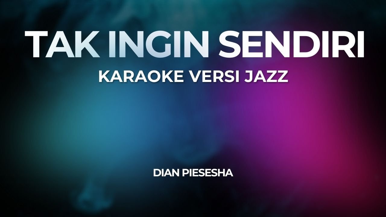 TAK INGIN SENDIRI (KARAOKE) Versi Jazz