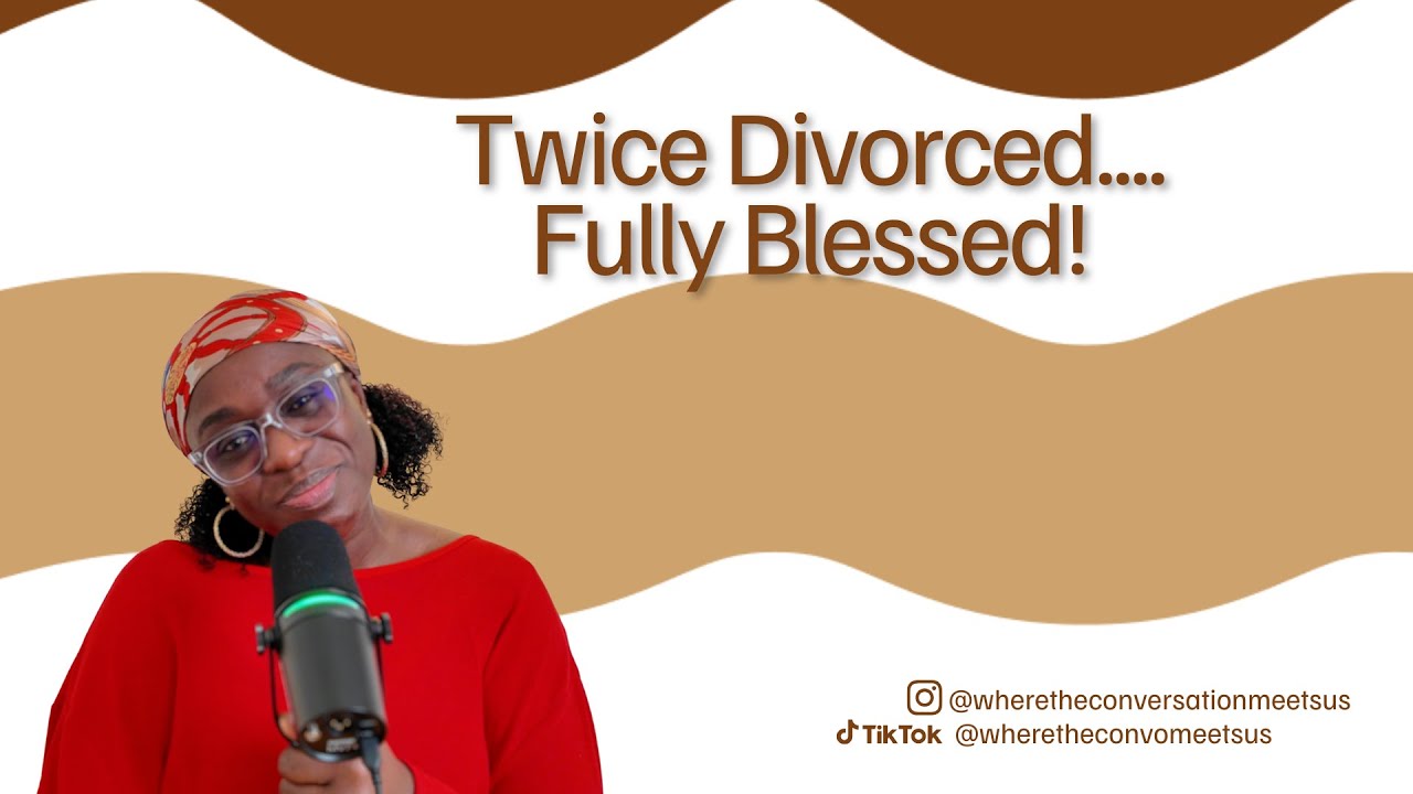 Twice Divorced, Fully Blessed. What life doesn’t turn out the way you prayed it would.