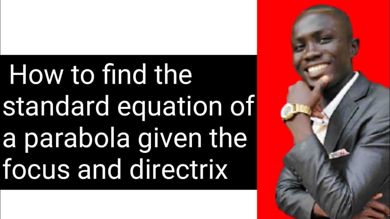 How to find the Standard equation of parabola given focus and directrix
