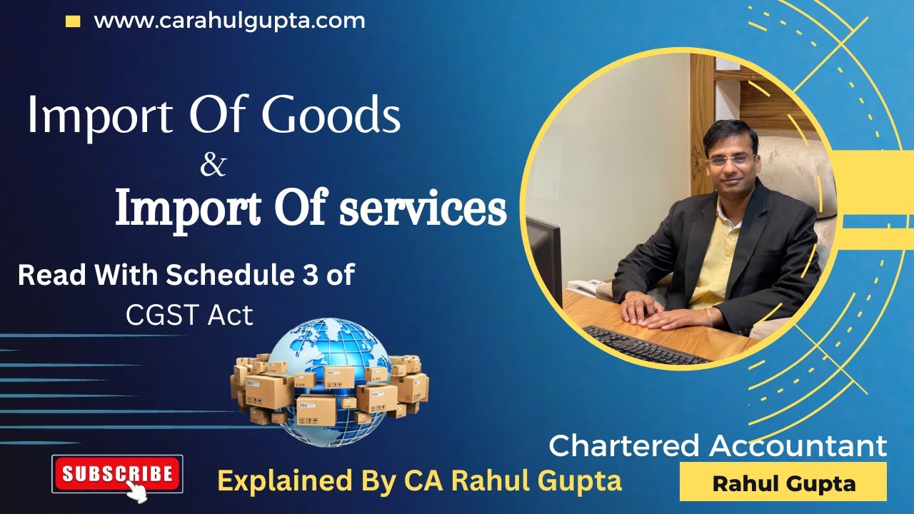 What is Import of Goods and Import of Services ? Read with Schedule 3 of CGST Act ?