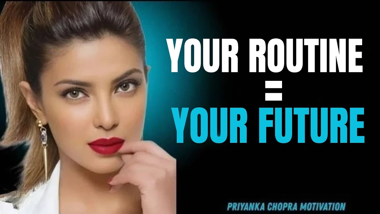 Your Routine Is Your Future | This Speech Will Change How You Live | Priyanka Chopra 