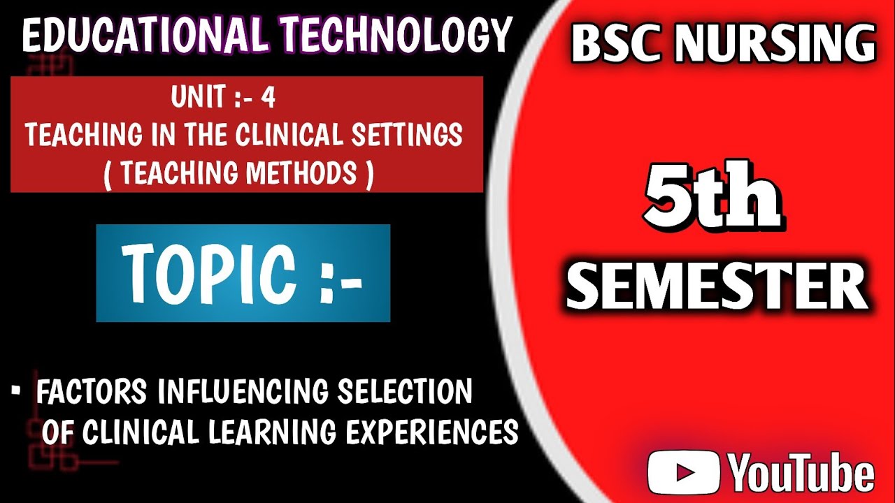 FACTORS INFLUENCING SELECTION OF CLINICAL LEARNING EXPERIENCES / ENVIRONMENT || UNIT 4 || 