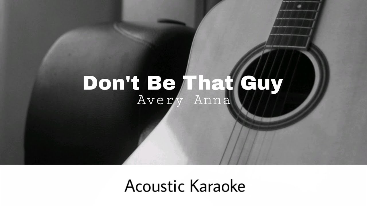 Avery Anna - Don't Be That Guy (Acoustic Karaoke)