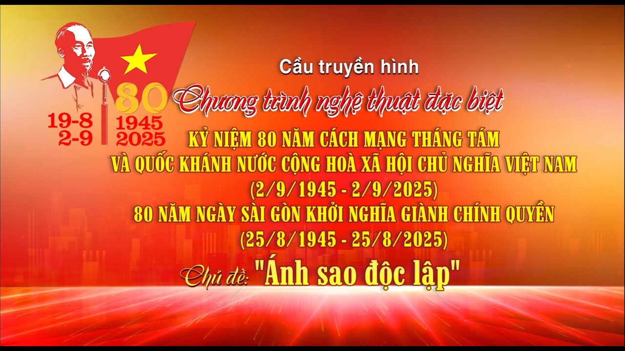 THTT Chương trình nghệ thuật đặc biệt Kỷ niệm 80 năm CMT8 và Quốc khánh nước CHXHCN Việt Nam........