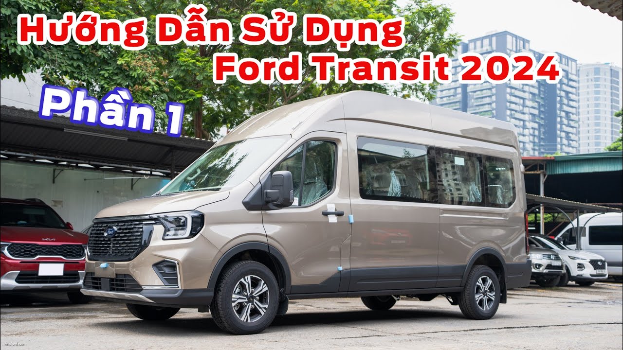 Hướng Dẫn Sử Dụng Ford Transit 2024 - Phần 1