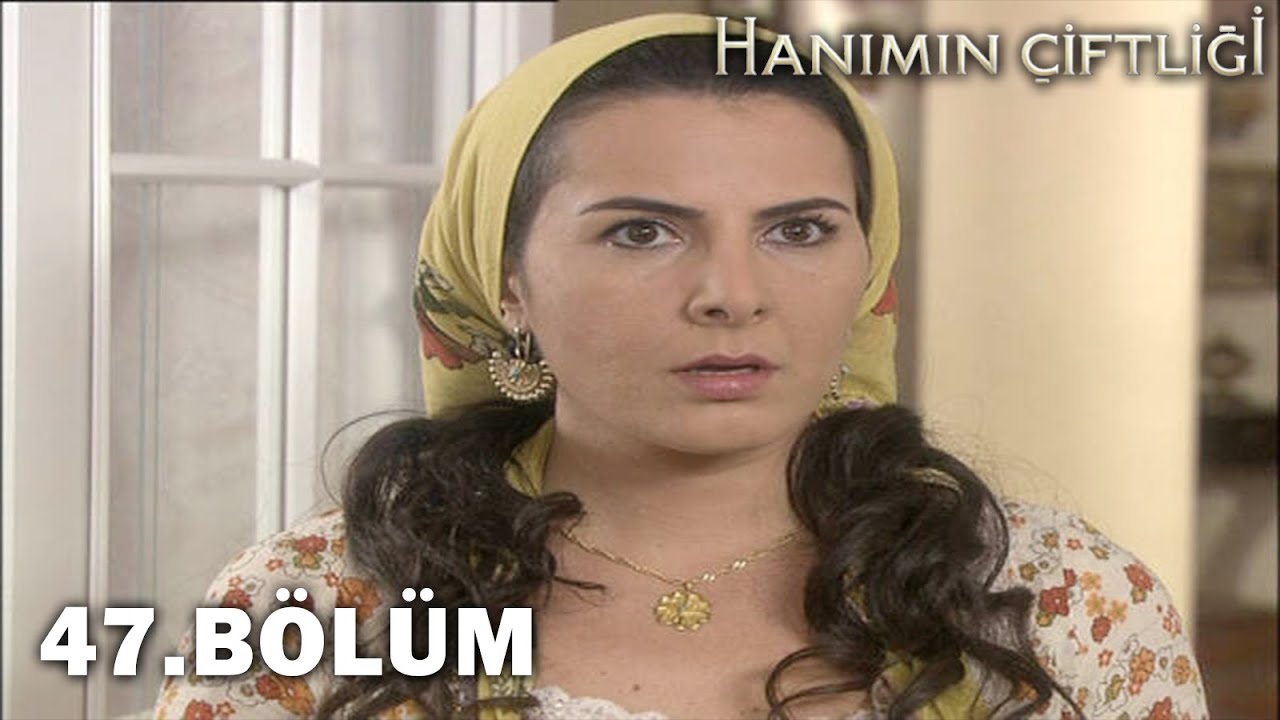 Hanımın Çiftliği 47. Bölüm - FULL BÖLÜM