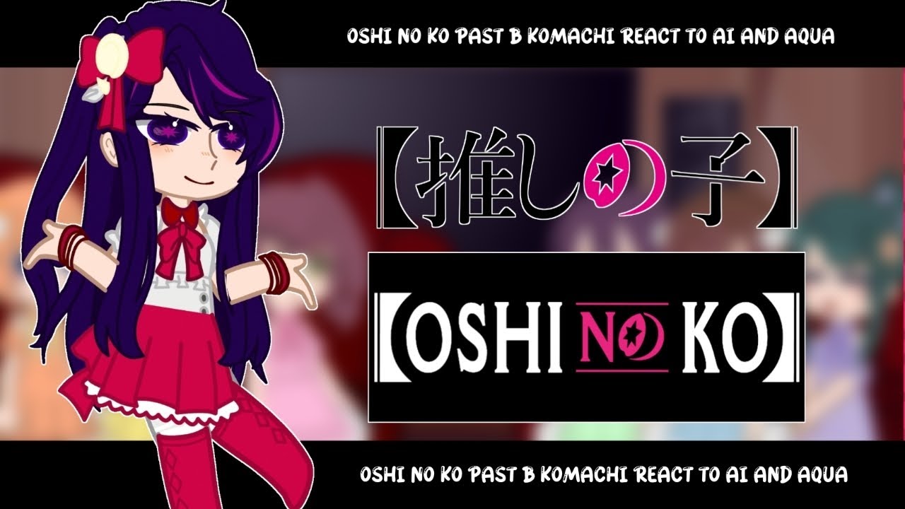 oshi no ko || past b-komachi react to aqua and ruby || 1/2|| infinity reactions