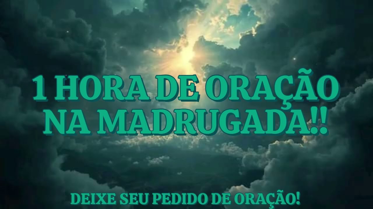 1 HORA DE ORAÇÃO NA MADRUGADA!! 🌈❤️