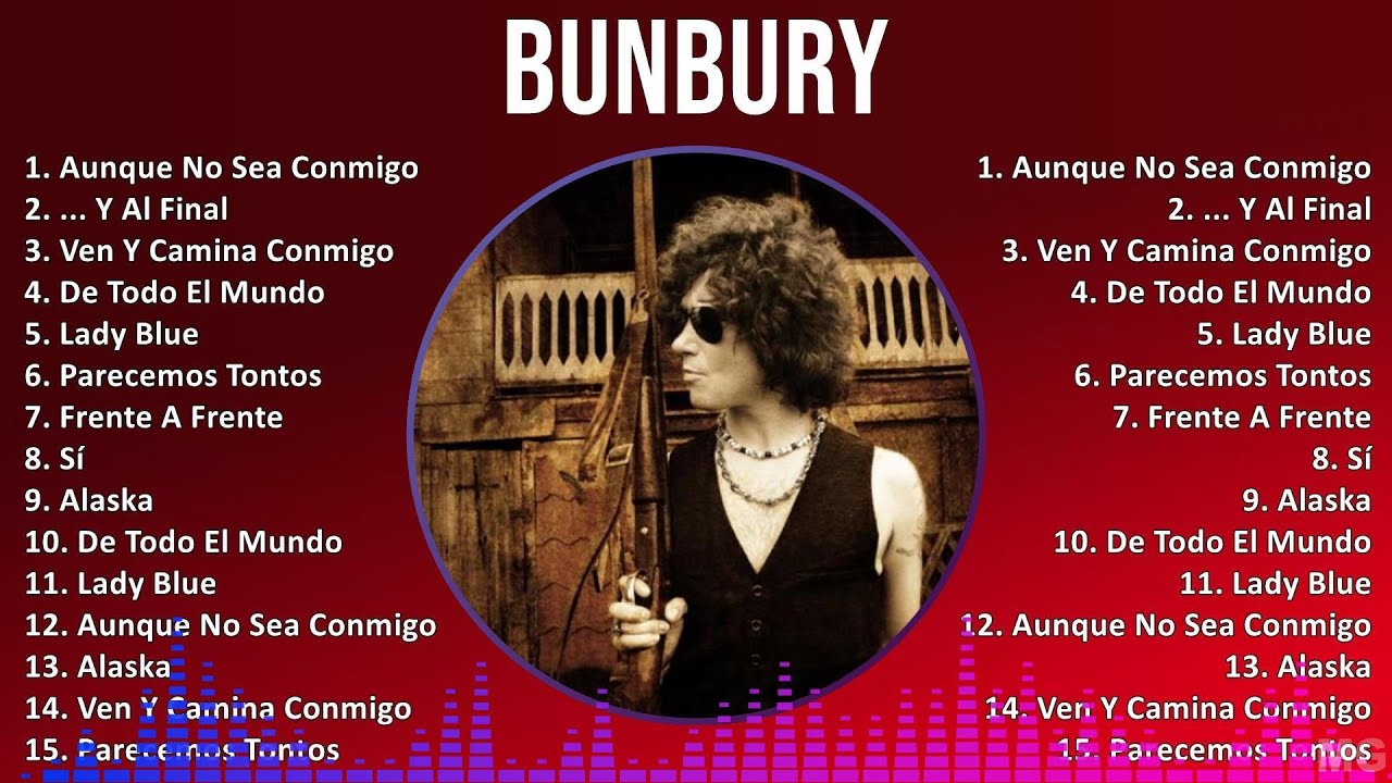Bunbury 2024 MIX Las Mejores Canciones - Aunque No Sea Conmigo, ... Y Al Final, Ven Y Camina Con...