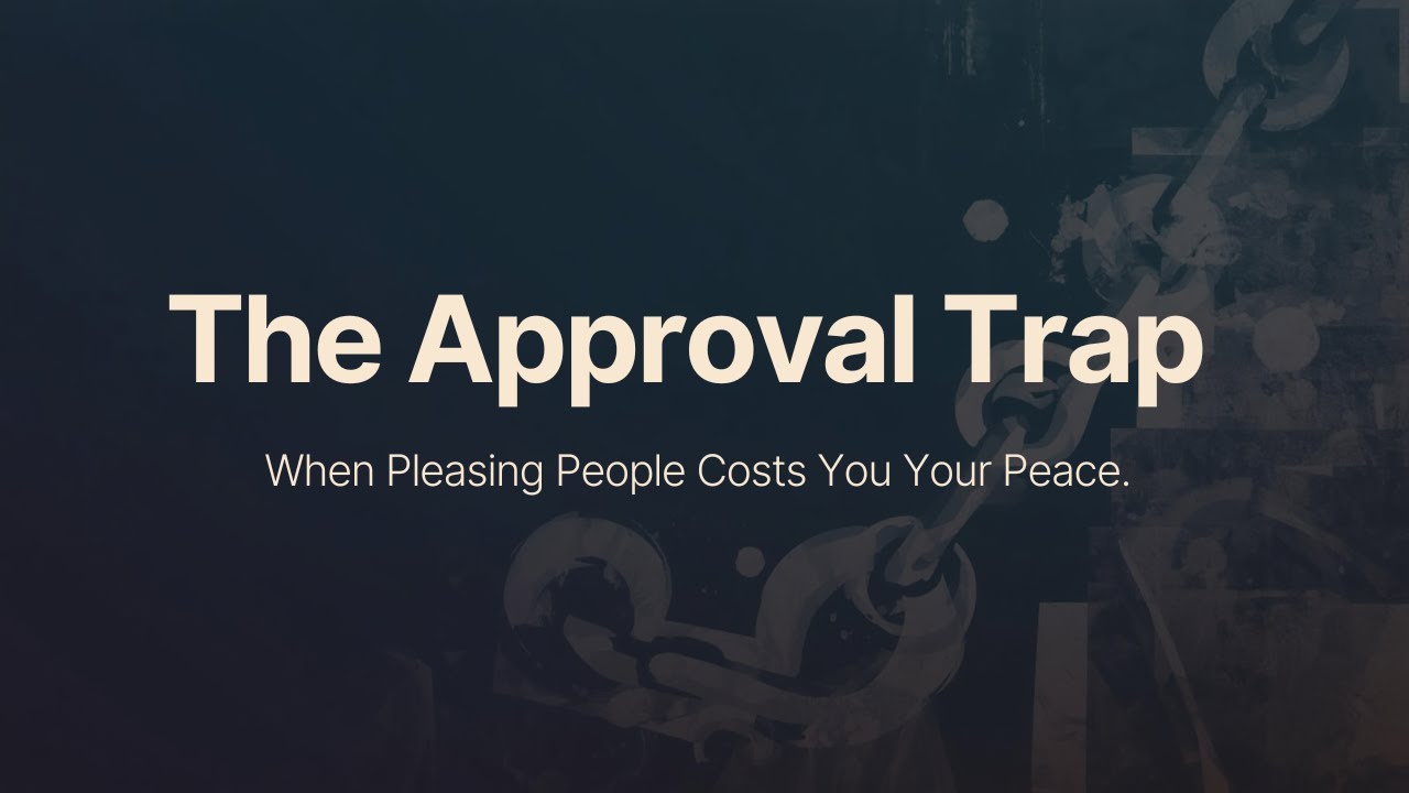 The Approval Trap: When Pleasing People Costs You Your Peace