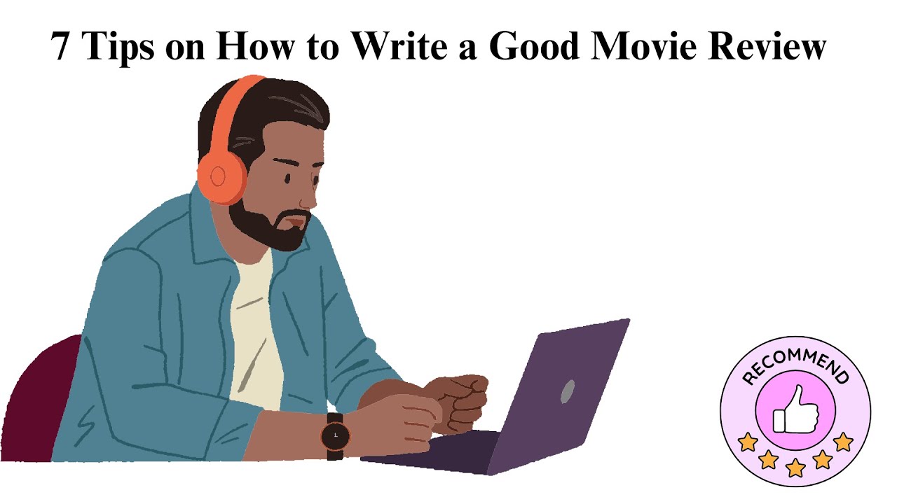 7 Tips on How to Write a Good Movie Review