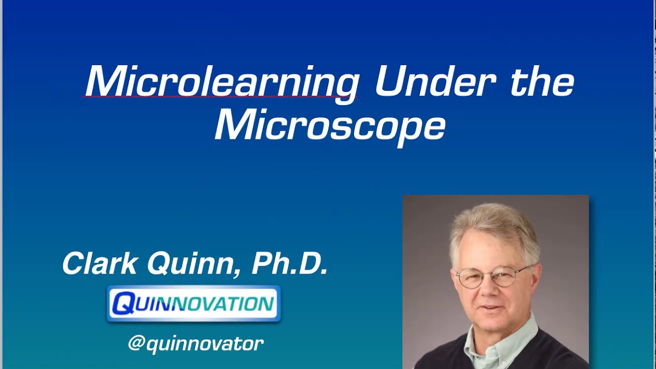 Microlearning Under the Microscope - Dr. Clark Quinn