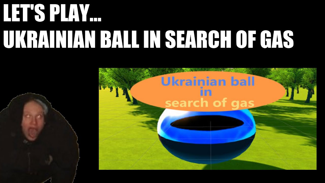 Let's Play... Ukrainian ball in search of gas