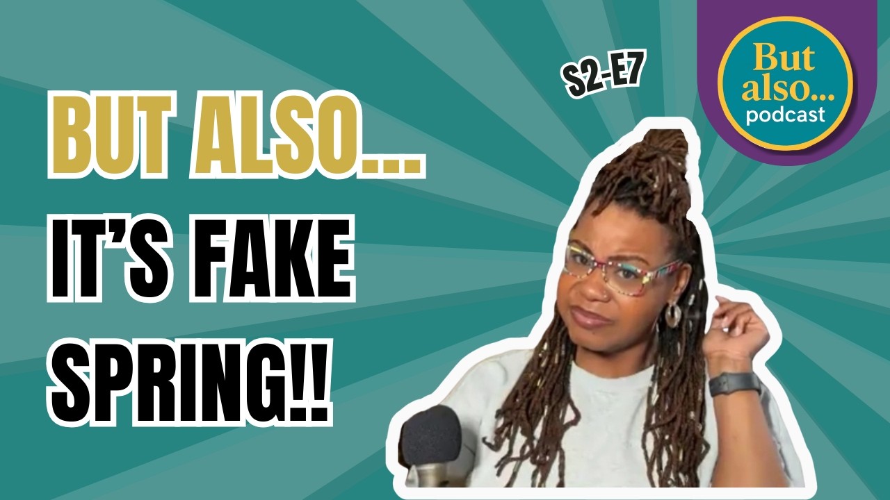 S2. E7. - But Also... Fake Spring | Seasonal Depression & Outside Delusions