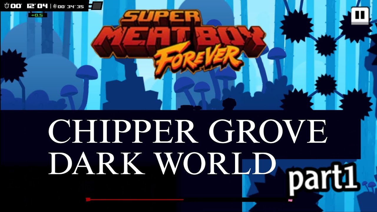 Chipper Grove Dark world - part 1 - Super Meat Boy Forever