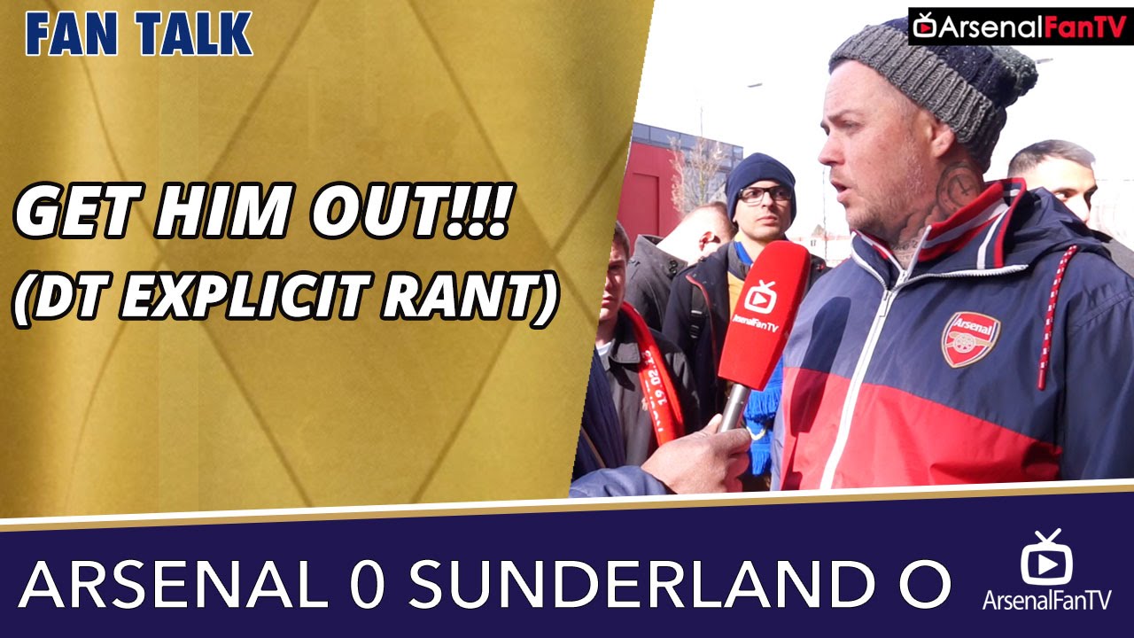 Arsenal v Sunderland (Away) 0-0 | GET HIM OUT!!! (DT EXPLICIT RANT)