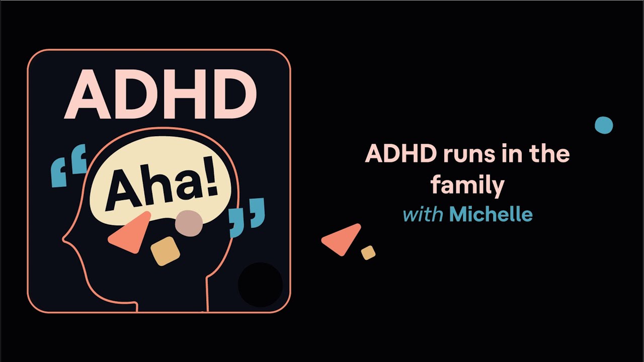 ADHD runs in the family (Michelle's story) | ADHD Aha!