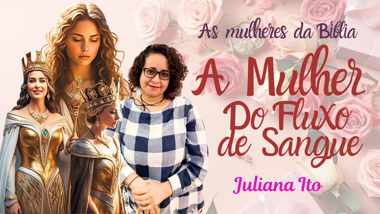 As MULHERES da BÍBLIA: Mulher do Fluxo Do Sangue