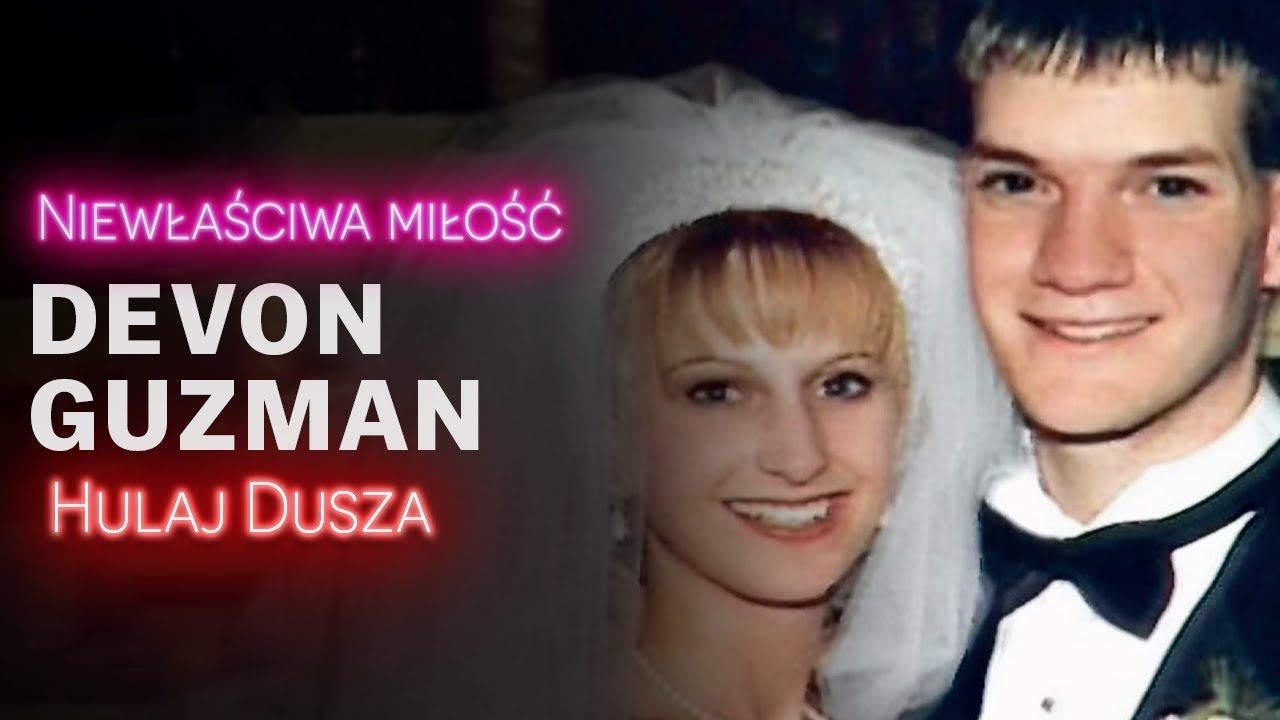 Niewłaściwa Miłość / Devon Guzman - mój mąż i moja dziewczyna / HULAJ DUSZA HISTORIE KRYMINALNE
