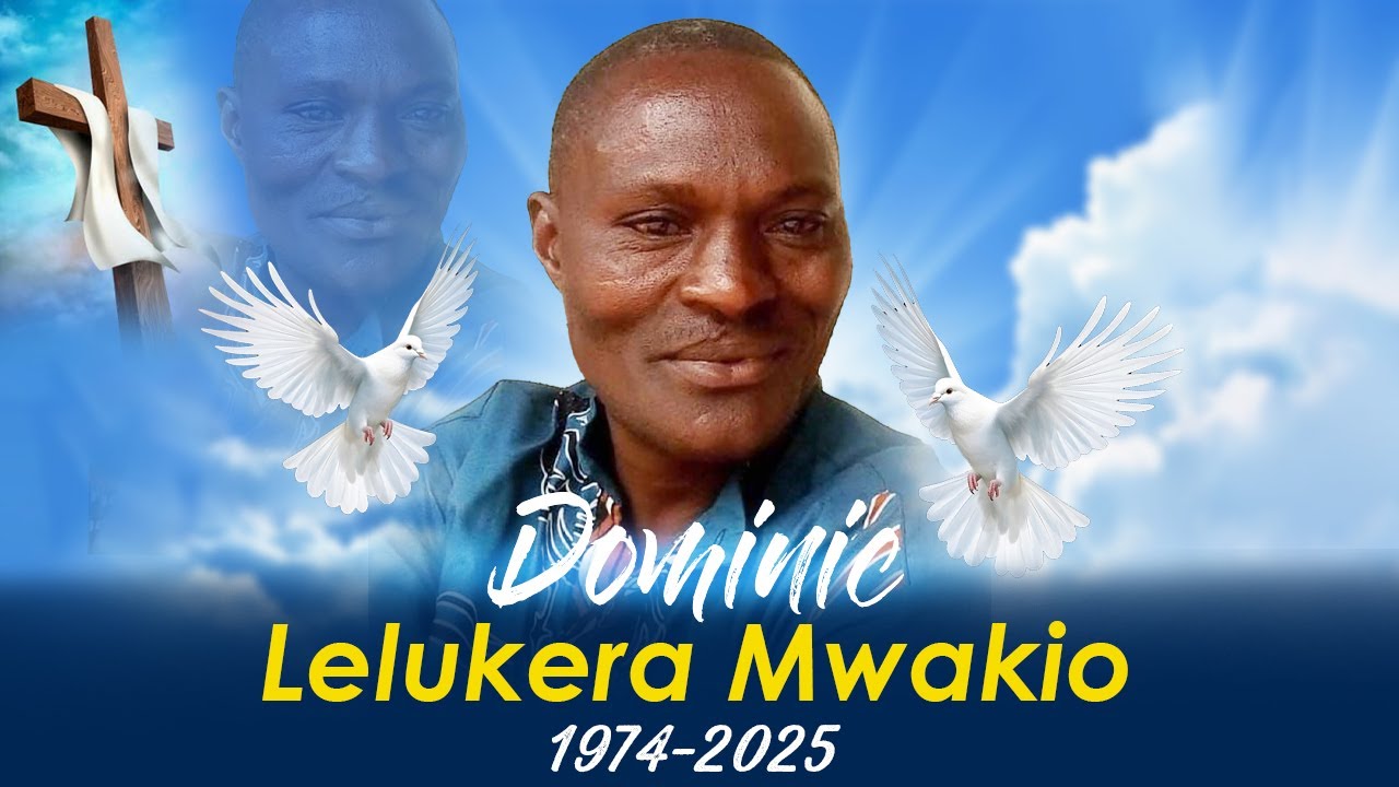 IN LOVING MEMORY OF DOMINIC LELUKERA MWAKIO 1974 - 2025