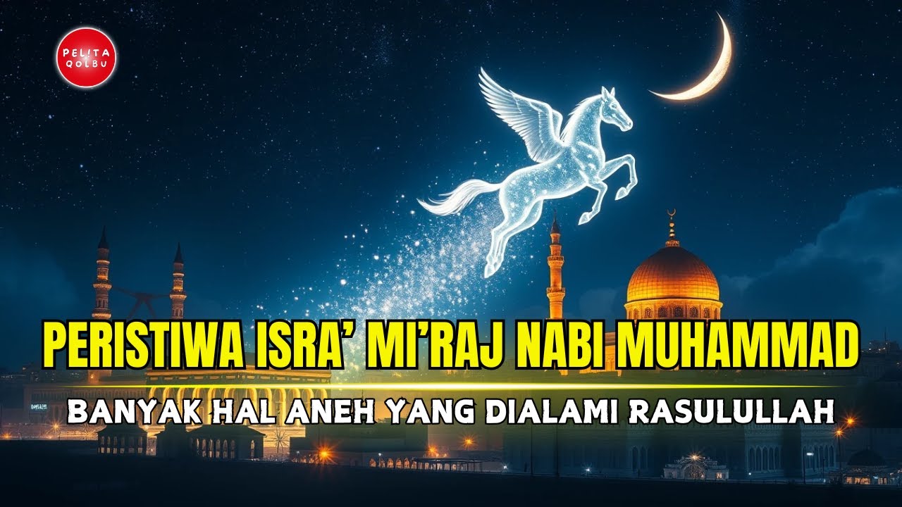 Peristiwa Isra Miraj dan Kejadian Aneh yang Dialami Rasulullah