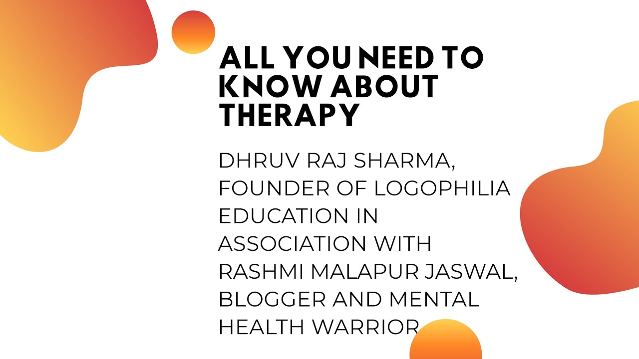 All you need to know about therapy - Dhruv Raj Sharma, Founder of Logophilia Education.