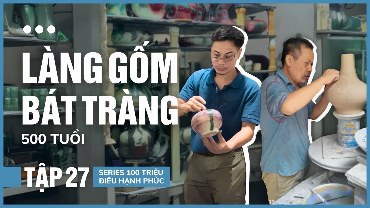 LÀNG GỐM BÁT TRÀNG: TỪ GỐC RỄ TRUYỀN THỐNG ĐẾN SÁNG TẠO ĐỘT PHÁ |100 Triệu Điều Hạnh Phúc #dot