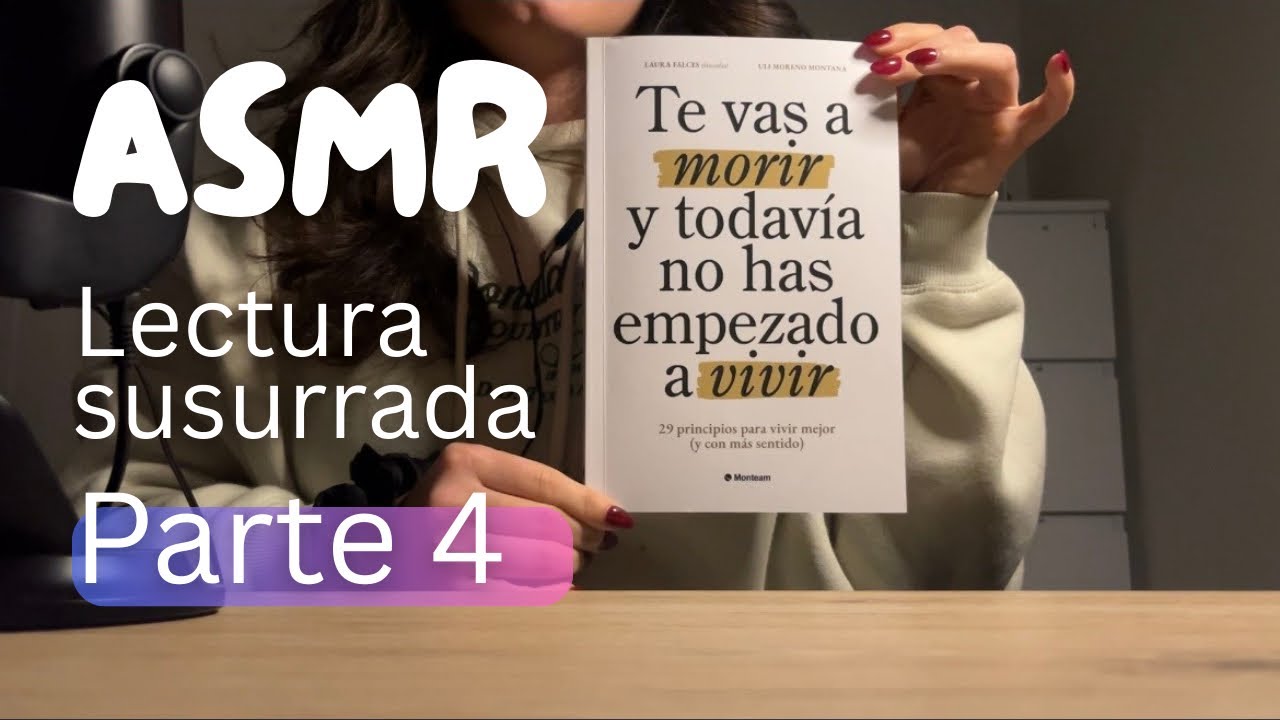 ASMR | Lectura susurrada parte 4 (Te vas a morir y todavía no has empezado a vivir) 📚