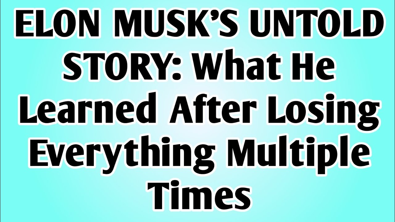 👉ELON MUSK'S UNTOLD STORY: WHAT HE LEARNED AFTER LOSING EVERYTHING MULTIPLE TIMES..
